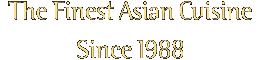 The finest Asian cusine since 1988